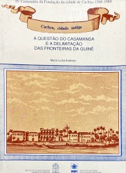 A QUESTÃO DO CASAMANSA E A DELIMITAÇÃO DAS FRONTEIRAS DA GUINÉ. (Cacheu, cidade antiga).